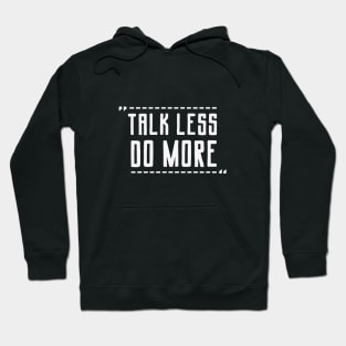 Talk Less Do More Hoodie